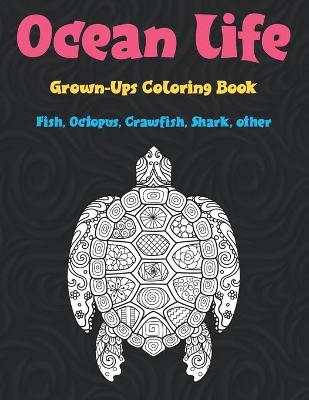 Book cover for Ocean life - Grown-Ups Coloring Book - Fish, Octopus, Crawfish, Shark, other