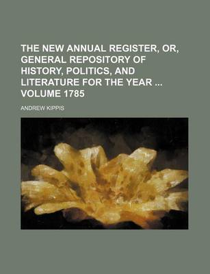 Book cover for The New Annual Register, Or, General Repository of History, Politics, and Literature for the Year Volume 1785