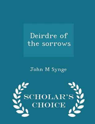 Book cover for Deirdre of the Sorrows - Scholar's Choice Edition