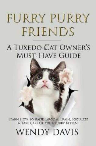 Cover of Furry Purry Friends - A Tuxedo Cat Owner's Must-Have Guide