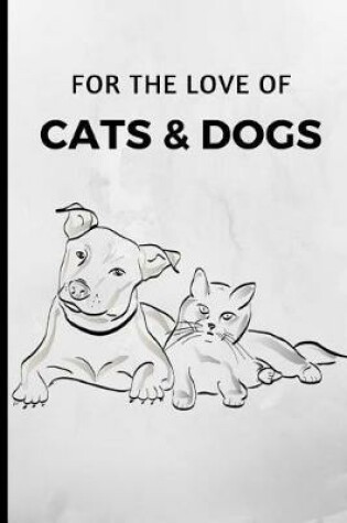 Cover of For the Love of Cats & Dogs