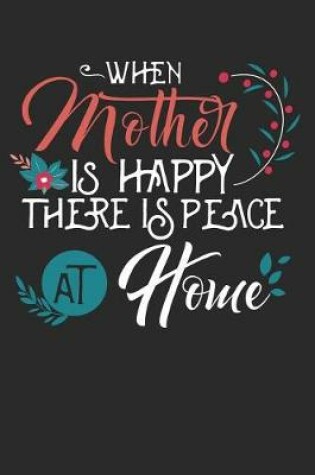 Cover of When Mother Is Happy There Is Peace at Home