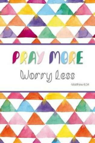 Cover of Pray More Worry Less - Matthew 6