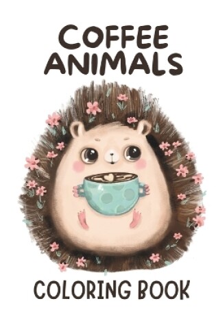 Cover of Coffee Animals Coloring Book