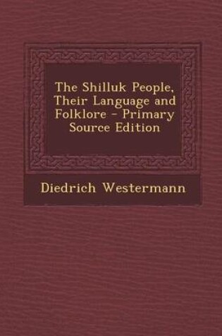 Cover of The Shilluk People, Their Language and Folklore