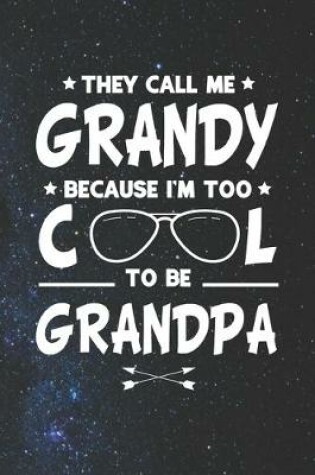 Cover of They Call Me Grandy Because I'm Too Cool To Be Grandpa