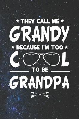 Book cover for They Call Me Grandy Because I'm Too Cool To Be Grandpa