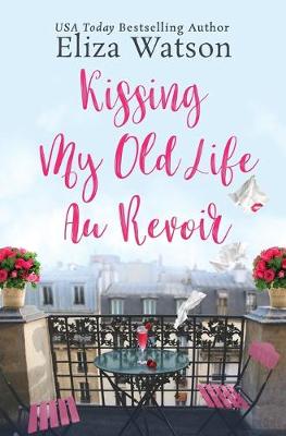 Book cover for Kissing My Old Life Au Revoir