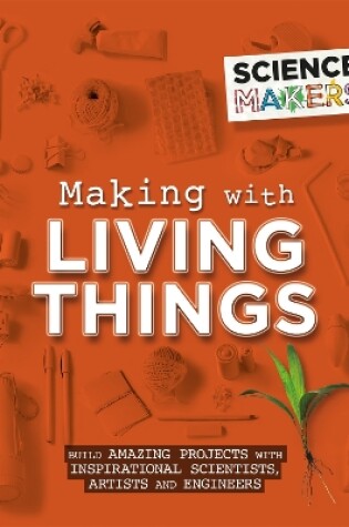 Cover of Science Makers: Making with Living Things
