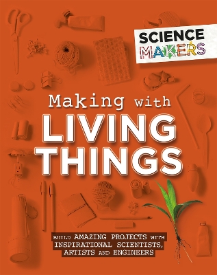 Book cover for Science Makers: Making with Living Things