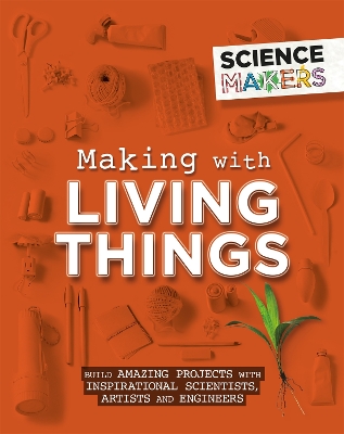 Cover of Science Makers: Making with Living Things