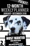 Book cover for 2018 Pocket Weekly Planner - Most Wanted Dalmatian