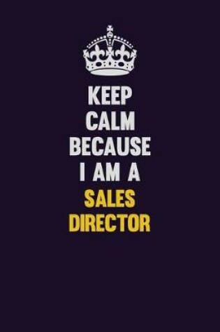 Cover of Keep Calm Because I Am A Sales Director