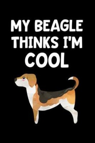Cover of My Beagle Thinks I'm Cool