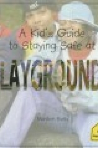 Cover of A Kid's Guide to Staying Safe at Playgrounds