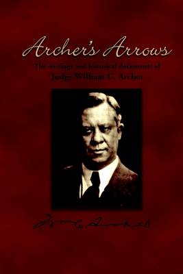 Book cover for Archer's Arrows: The Writtings and Historical Documents of Judge William C. Archer