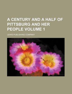 Book cover for A Century and a Half of Pittsburg and Her People Volume 1