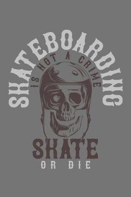 Book cover for Skateboarding Is Not a Crime - Skate or Die