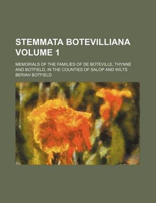 Book cover for Stemmata Botevilliana Volume 1; Memorials of the Families of de Boteville, Thynne and Botfield, in the Counties of Salop and Wilts