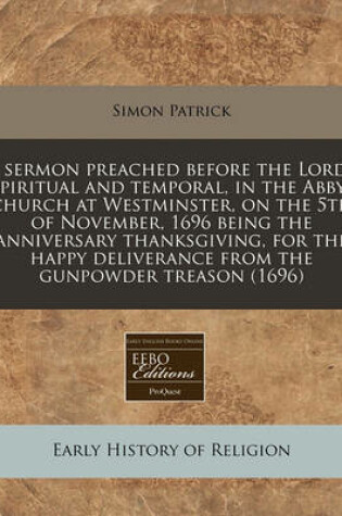 Cover of A Sermon Preached Before the Lords Spiritual and Temporal, in the Abby-Church at Westminster, on the 5th of November, 1696 Being the Anniversary Thanksgiving, for the Happy Deliverance from the Gunpowder Treason (1696)