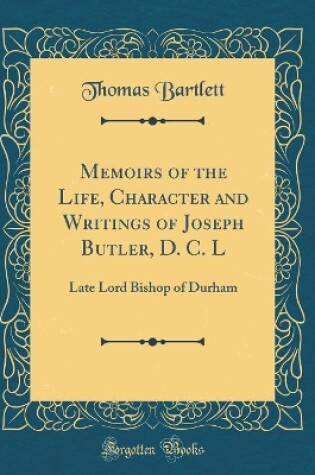 Cover of Memoirs of the Life, Character and Writings of Joseph Butler, D. C. L