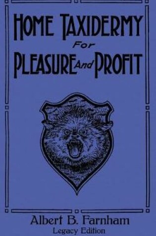 Cover of Home Taxidermy For Pleasure And Profit (Legacy Edition)