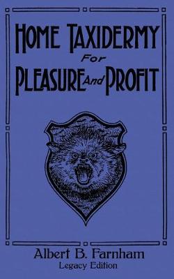 Book cover for Home Taxidermy For Pleasure And Profit (Legacy Edition)