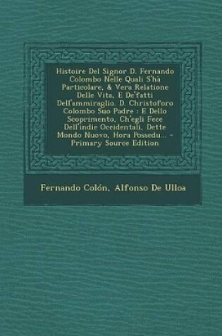 Cover of Histoire del Signor D. Fernando Colombo Nelle Quali S'Ha Particolare, & Vera Relatione Delle Vita, E de'Fatti Dell'ammiraglio. D. Christoforo Colombo