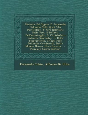 Book cover for Histoire del Signor D. Fernando Colombo Nelle Quali S'Ha Particolare, & Vera Relatione Delle Vita, E de'Fatti Dell'ammiraglio. D. Christoforo Colombo