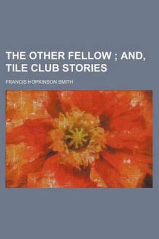 Cover of The Other Fellow (Volume 7); And, Tile Club Stories