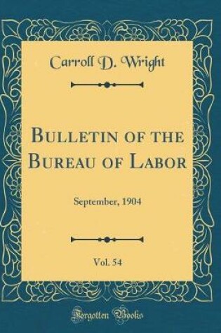 Cover of Bulletin of the Bureau of Labor, Vol. 54: September, 1904 (Classic Reprint)