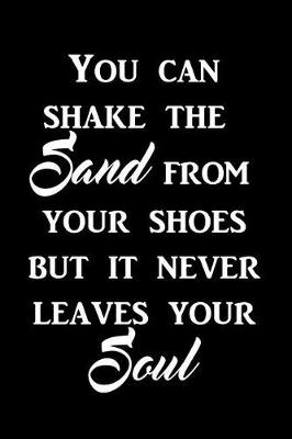 Cover of You can shake the sand from your shoes but it never leaves your soul