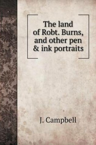 Cover of The land of Robt. Burns, and other pen & ink portraits