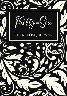 Book cover for Thirty-Six Bucket List Journal