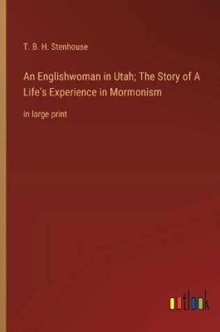 Cover of An Englishwoman in Utah; The Story of A Life's Experience in Mormonism