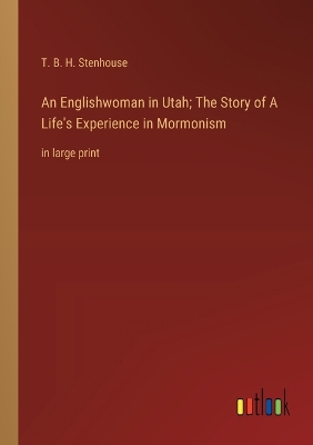 Book cover for An Englishwoman in Utah; The Story of A Life's Experience in Mormonism