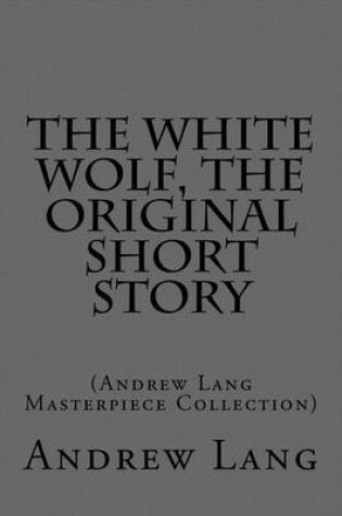 Cover of The White Wolf, the Original Short Story