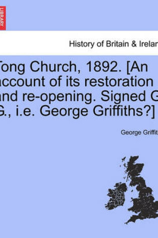 Cover of Tong Church, 1892. [an Account of Its Restoration and Re-Opening. Signed G. G., i.e. George Griffiths?]