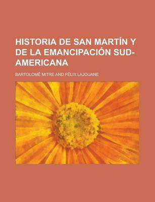 Book cover for Historia de San Martin y de La Emancipacion Sud-Americana