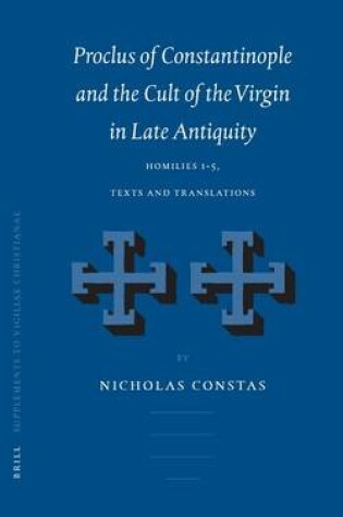 Cover of Proclus of Constantinople and the Cult of the Virgin in Lateproclus of Constantinople and the Cult of the Virgin in Late Antiquity Antiquity