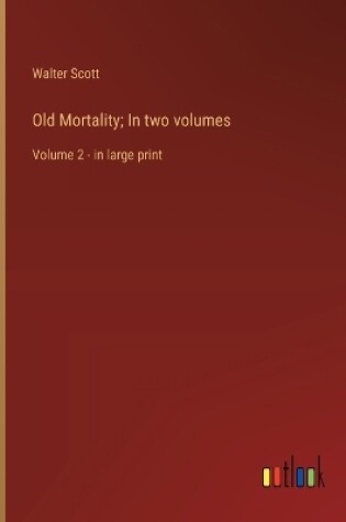 Cover of Old Mortality; In two volumes