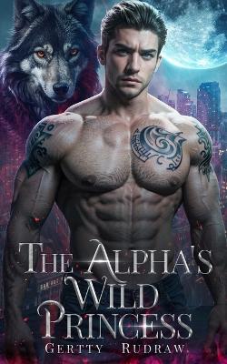 Book cover for The Alpha's Wild Princess