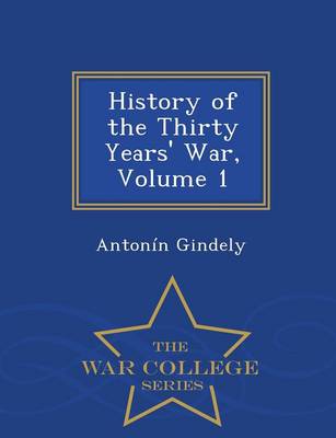 Book cover for History of the Thirty Years' War, Volume 1 - War College Series