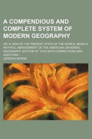 Cover of A Compendious and Complete System of Modern Geography; Or, a View of the Present State of the World. Being a Faithful Abridgement of the American Universal Geography (Edition of 1812) with Corrections and Additions