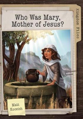 Book cover for Kingdom Files: Who Was Mary, Mother of Jesus?