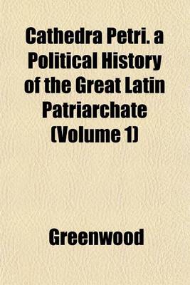 Book cover for Cathedra Petri. a Political History of the Great Latin Patriarchate (Volume 1)
