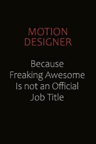 Cover of Motion Designer Because Freaking Awesome Is Not An Official job Title