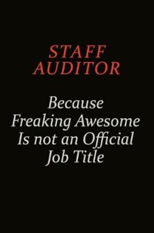 Cover of Staff Auditor Because Freaking Awesome Is Not An Official Job Title