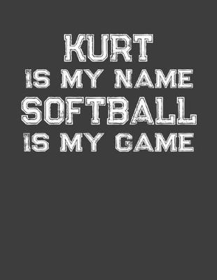 Book cover for Kurt Is My Name Softball Is My Game