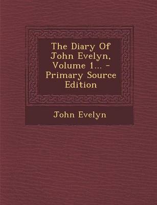 Book cover for The Diary of John Evelyn, Volume 1... - Primary Source Edition